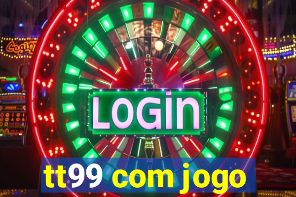 tt99 com jogo